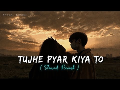 Tujhe Pyar Kiya To Tu Hi Bata 🥺 | Sad Love Song 🎶 | Slowed + Reverb ✨ | Heart Broken Feelings 💔 |