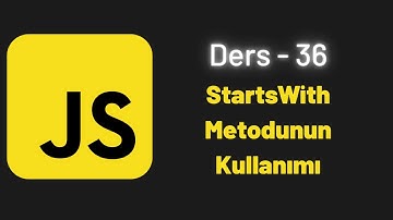 (JavaScript Ders 36) StartsWith Metodunun Kullanımı