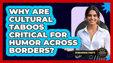 Why Are Cultural Taboos Critical For Humor Across Borders? - Beyond Borders Etiquette