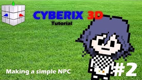 Cyberix 3D Tutorials #2 - Making a simple NPC (WORKING 2021)