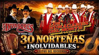 Los Huracanes del Norte y Los Invasores ? 30 Norteñas Inolvidables | Éxitos del Recuerdo