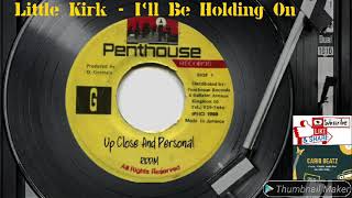 Little Kirk - I'll Be Holding On
