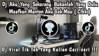 Dj Aku Yang Sekarang Bukanlah Yang Dulu Maafkan Mantan Aku Gak Mau  Clbk  Slowed   Dj Viral 