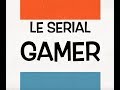 Le serial gamer