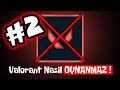 VALORANT NASIL OYNANMAZ #2