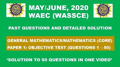 WAEC 2020 Mathematics|Objective Test|Paper 1, Questions 1 - 50.