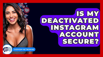 Is My Deactivated Instagram Account Secure? - Everyday-Networking