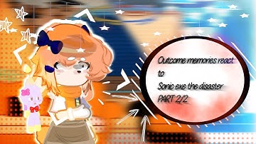 Outcome memories react to Sonic exe the disaster // PART 2/2\\ Desc