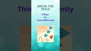 Break the Mold 5 Ways to Think Differently