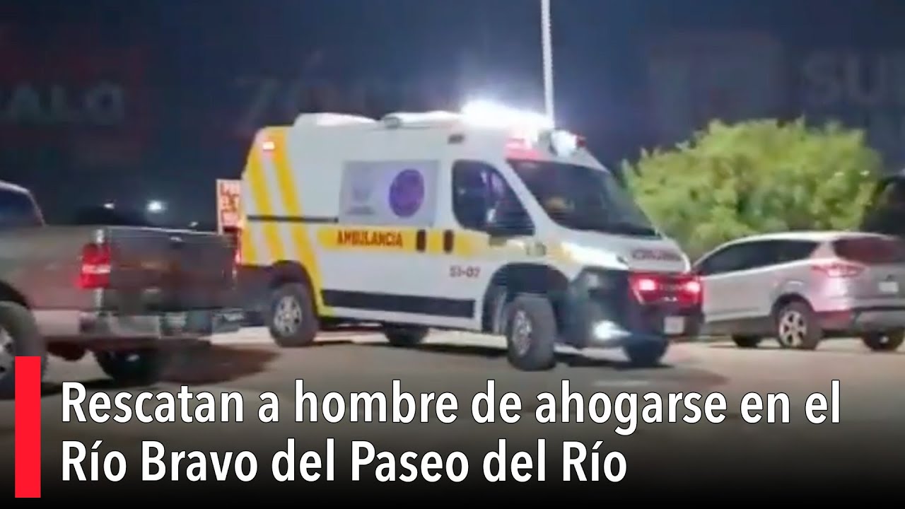 Rescatan a hombre de ahogarse en el Río Bravo del Paseo del Río - YouTube