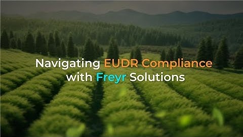 Navigating EUDR Compliance with Freyr Solutions