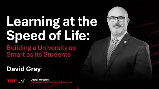 Learning at the Speed of Life: Building a University as Smart as its Students | David Gray | TEDxUNF