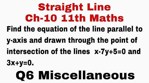 Q6. Find the equation of the line parallel to y-axis and drawn through the point of intersection… 11