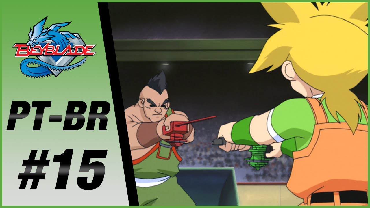 BEYBLADE PT-BR EPISÓDIO 15: CORRENDO ATRÁS DO OURO