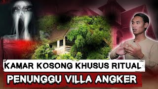 MERINDING! DI LARANG MASUK KAMAR KOSONG DAN TERNYATA ITU KAMAR KUSUS RITUAL! VILLA ANGKER