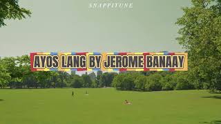 Ayos Lang By Jerome Banaay s