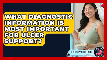 What Diagnostic Information Is Most Important for Ulcer Support? | Ulcer Support Network News
