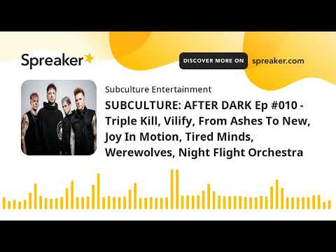 SUBCULTURE: AFTER DARK Ep #010 - Triple Kill, Vilify, From Ashes To New, Joy In Motion, Tired Minds,