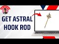 How to Get Astral Hook Rod 2025 — Updated Tricks