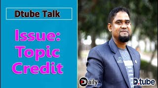 Issue: Topic Credit [Dtube Talk]