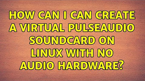How can i can create a virtual pulseaudio soundcard on Linux with no audio hardware?