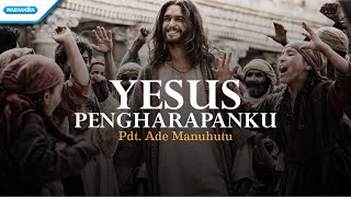 Video thumbnail of "Yesus Pengharapanku - Pdt. Ade Manuhutu (with lyric)"