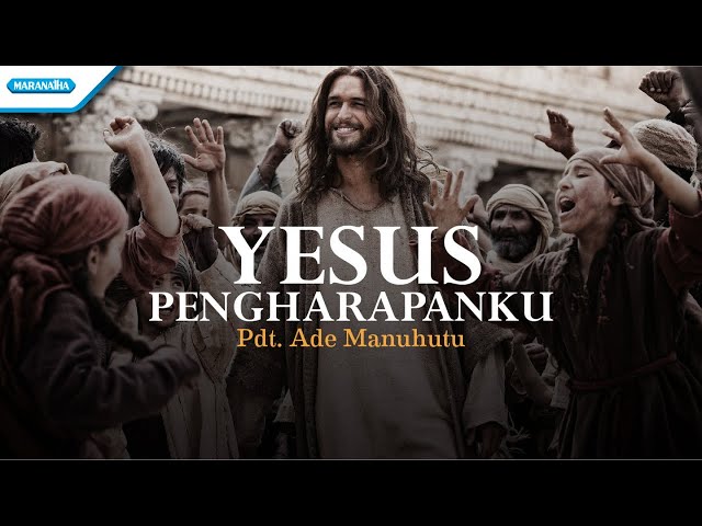 Yesus Pengharapanku - Pdt. Ade Manuhutu (with lyric) class=