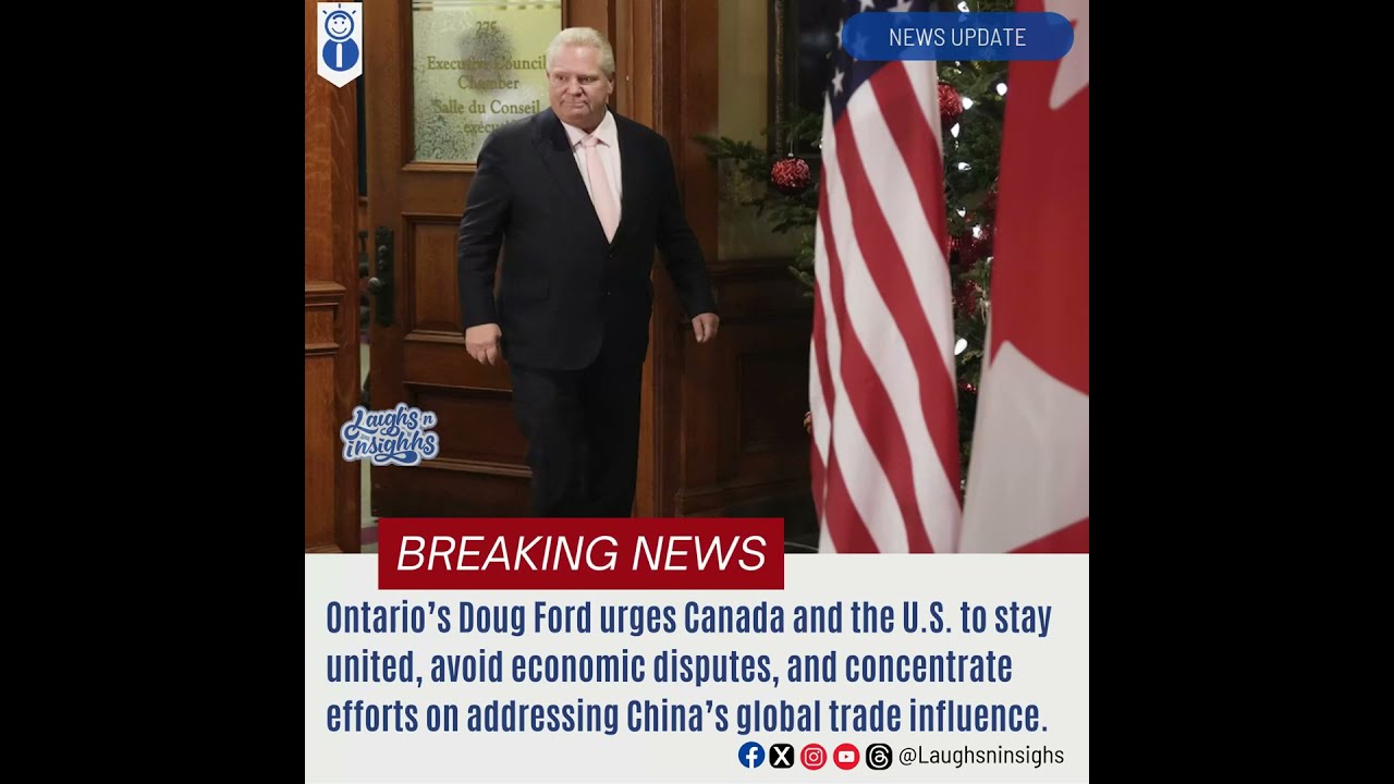 Doug Ford Calls For Canada U S Unity To Counter China