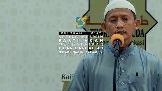[FULL] Setiap Mukmin Pasti Akan Diuji Oleh Allah - Khutbah Jumat - Ust Badru Salam, Lc