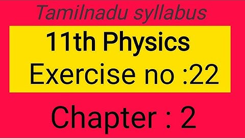 Exercise no: 22, chapter-2, 11thPhysics Samacheer kalvi, Tamil explanation.