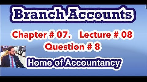 Lecture # 08 || Branch Accounts|| Advance Accounting || Question # 08 ||