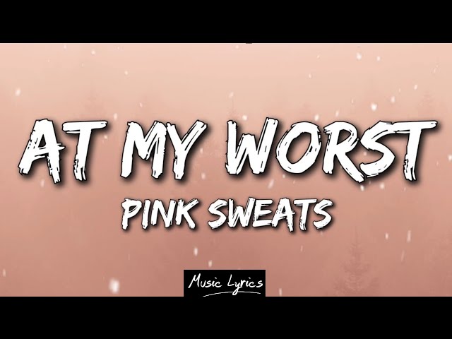 Pink Sweats - At My Worst (Lyrics) class=
