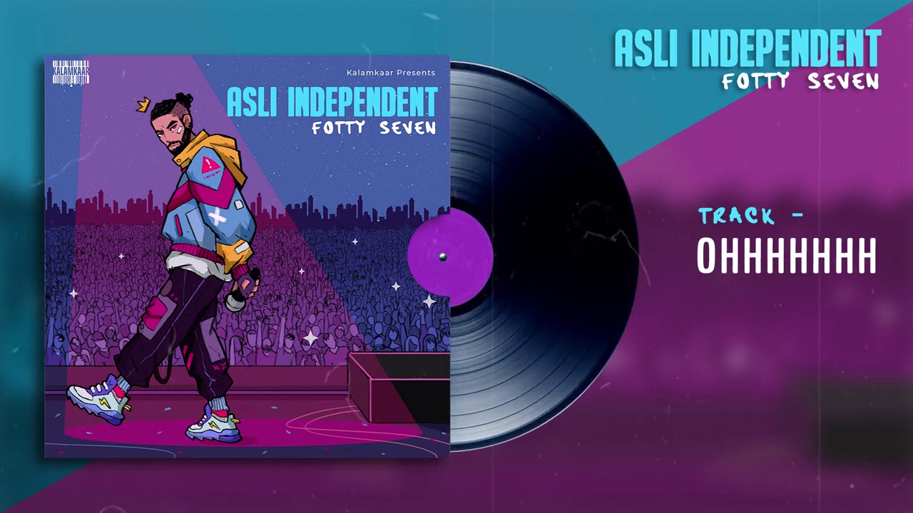 FOTTY SEVEN   OHHHHHHH  ASLI INDEPENDENT EP  KALAMKAAR