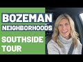 Bozeman Neighborhoods [ TOUR OF BOZEMAN'S SOUTH SIDE ]