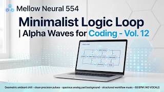 Minimalist Logic Loop | Alpha Waves for Coding - Vol. 12