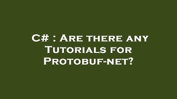 C# : Are there any Tutorials for Protobuf-net?