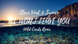 Steve Void & Syence - We Won't Leave You (Wild Cards Remix)  | Electronic House