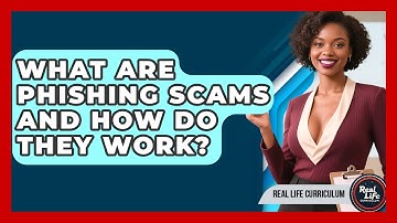 What Are Phishing Scams And How Do They Work? - Real Life Curriculum