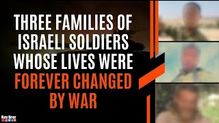 Three Families of Israeli Soldiers Whose Lives Were Forever Changed By War