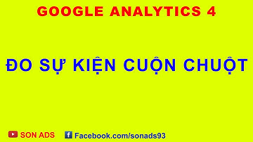 Đo Sự Kiện Cuộn Chuột Trên Google Analytics 4/ GA4 Kết Hợp Với Google Tag Manager