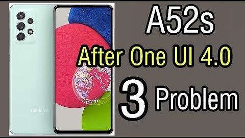 Samsung a52s 5g | 3 Big problem after One UI 4.0
