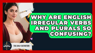 Why Are English Irregular Verbs And Plurals So Confusing? - The Daily Definition
