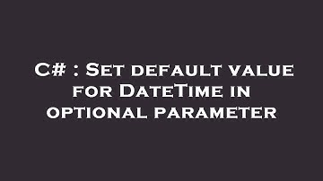 C# : Set default value for DateTime in optional parameter