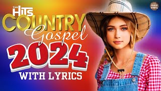 Country Gospel Music 2024 - Old Country Gospel Songs - Powerful Country Gospel Playlist Lyrics