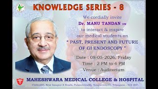 KNOWLEDGE SERIES - 8 "PAST, PRESENT AND FUTURE OF GI ENDOSCOPY"  (Dr. Manu Tandana DM)