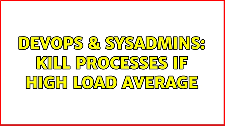 DevOps & SysAdmins: Kill processes if high load average (4 Solutions!!)