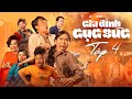 GIA ĐÌNH CỤC SÚC - Tập 4 | Võ Tấn Phát, Minh Dự, Đại Nghĩa, Cris Phan, Ngọc Phước, Ngọc Hoa, Kim Đào