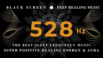 528Hz SUPER POSITIVE Healing Energy & Aura💰The Best SLEEP FREQUENCY Music💰Raise Positive Vibrations