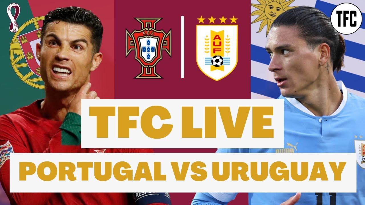 PORTUGAL VS URUGUAY LIVE LIVE WORLD CUP WATCHALONG TFC LIVE
