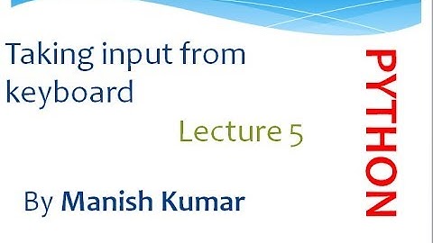 Taking input from keyboard in python | input | raw_input | lecture 5